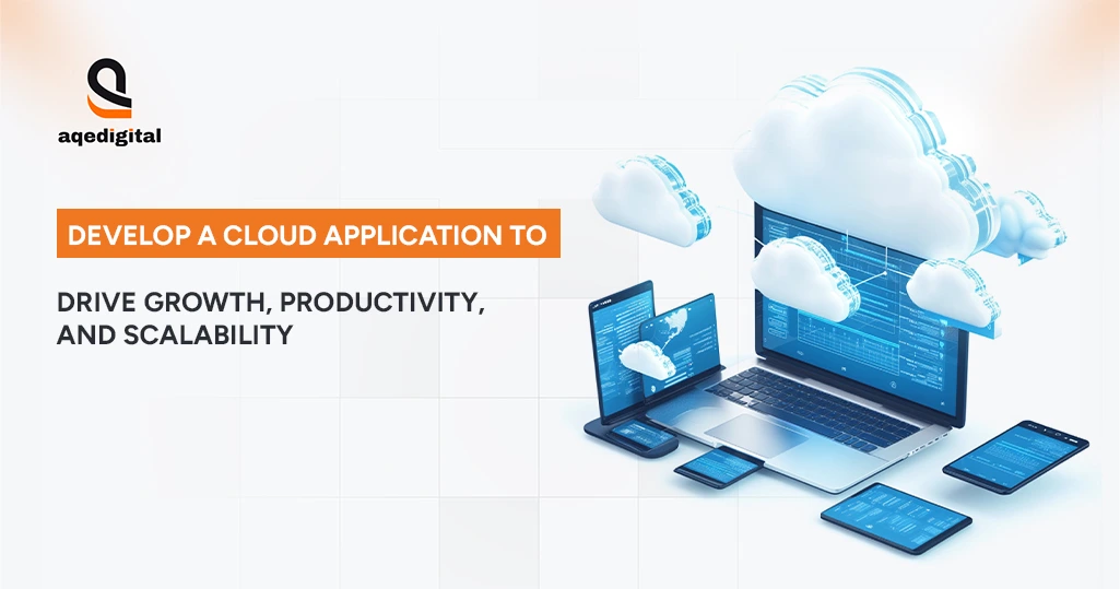 Developing a cloud application to improve business growth, productivity, and scalability