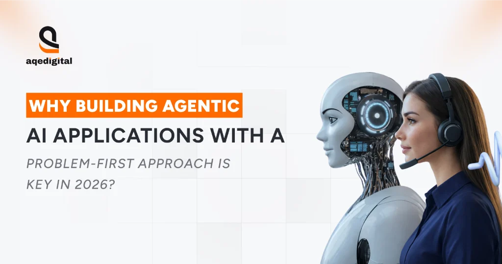 Why a problem-first approach to building agentic AI applications is critical for enterprise AI success in 2026.